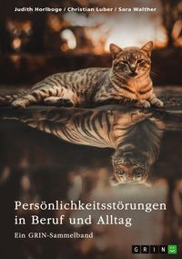 Produktbild: Pers&ouml;nlichkeitsst&ouml;rungen in Beruf und Alltag. Borderline, Narzissmus und abweichendes Verhalten