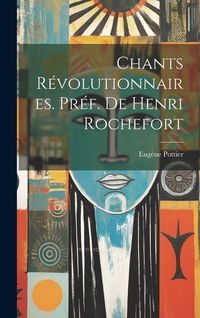 Produktbild: Chants r&eacute;volutionnaires. Pr&eacute;f. de Henri Rochefort