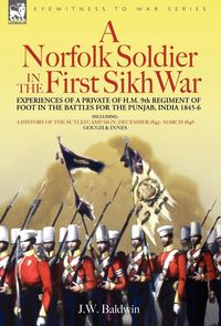 Produktbild: A Norfolk Soldier in the First Sikh War -A Private Soldier Tells the Story of His Part in the Battles for the Conquest of India