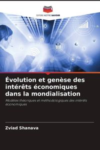 Produktbild: &Eacute;volution et gen&egrave;se des int&eacute;r&ecirc;ts &eacute;conomiques dans la mondialisation