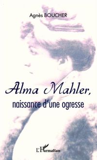 Produktbild: Alma Mahler, naissance d'une ogresse