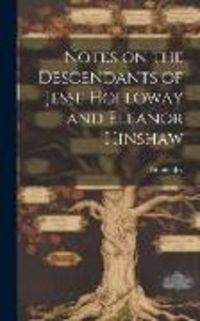 Produktbild: Notes on the Descendants of Jesse Holloway and Eleanor Hinshaw