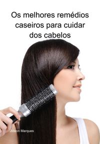 Produktbild: Os Melhores Rem&eacute;dios Caseiros Para Cuidar Dos Cabelos