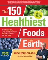 Produktbild: The 150 Healthiest Foods on Earth, Revised Edition