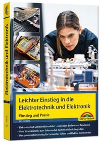 Produktbild: Leichter Einstieg in die Elektrotechnik und Elektronik - Einstieg und Praxis mit vielen praktischen Beispielen.