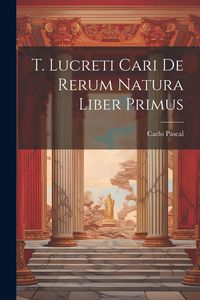Produktbild: T. Lucreti Cari De Rerum Natura Liber Primus