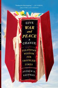 Bild vom Artikel Give War and Peace a Chance: Tolstoyan Wisdom for Troubled Times vom Autor Andrew D. Kaufman