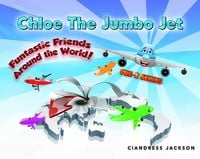 Produktbild: Chloe the Jumbo Jet: Funtastic Friends Around the World