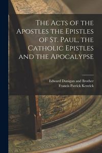 Produktbild: The Acts of the Apostles the Epistles of St. Paul, the Catholic Epistles and the Apocalypse