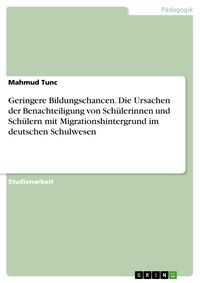 Produktbild: Geringere Bildungschancen. Die Ursachen der Benachteiligung von Sch&uuml;lerinnen und Sch&uuml;lern mit Migrationshintergrund im deutschen Schulwesen