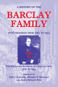 Produktbild: A History of the Barclay Family, with Pedigrees from 1067 to 1933, Part III