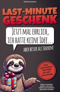 Produktbild: Last Minute Geschenk - Jetzt mal ehrlich, ich hatte keine Idee, aber besser als Socken! Das ultimative "Mir f&auml;llt nix ein"-Geschenk
