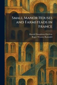 Produktbild: Small Manor Houses and Farmsteads in France