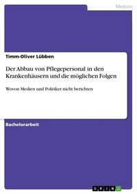 Produktbild: Der Abbau von Pflegepersonal in den Krankenh&auml;usern und die m&ouml;glichen Folgen