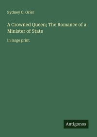 Produktbild: A Crowned Queen; The Romance of a Minister of State