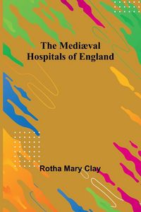 Produktbild: The Medi&aelig;val Hospitals of England