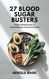 Produktbild: 27 Blood Sugar Busters: Simple Lifestyle Hacks to Control Diabetes and Prevent Spikes