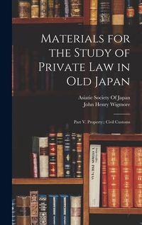 Produktbild: Materials for the Study of Private Law in Old Japan: Part V. Property: Civil Customs