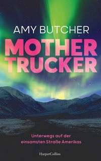 Bild vom Artikel Mothertrucker – Unterwegs auf der einsamsten Straße Amerikas vom Autor Amy Butcher