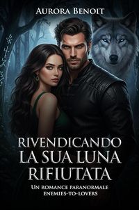 Produktbild: Rivendicando la sua Luna Rifiutata: Un romance paranormale enemies-to-lovers
