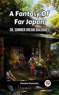 Produktbild: A Fantasy Of Far Japan Or, Summer Dream Dialogues