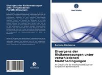 Produktbild: Divergenz der Risikomessungen unter verschiedenen Marktbedingungen