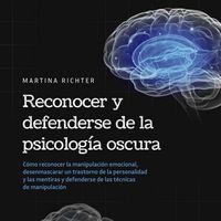Produktbild: Reconocer y defenderse de la psicolog&iacute;a oscura: C&oacute;mo reconocer la manipulaci&oacute;n emocional, desenmascarar un trastorno de la personalidad y las mentiras y defenderse de las t&eacute;cnicas de manipulaci&oacute;n