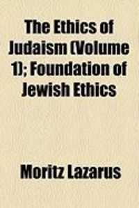 Produktbild: The Ethics of Judaism (Volume 1); Foundation of Jewish Ethics