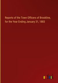 Produktbild: Reports of the Town Officers of Brookline, for the Year Ending January 31, 1883