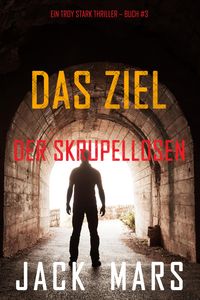 Produktbild: Das Ziel der Skrupellosen (Ein Troy Stark Thriller - Buch #3)