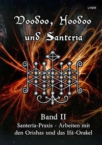 Produktbild: VOODOO, HOODOO UND SANTER&Iacute;A / Voodoo, Hoodoo und Santeria - BAND 2 - Santer&iacute;a-Praxis - Arbeiten mit den Orishas und das If&aacute;-Orakel