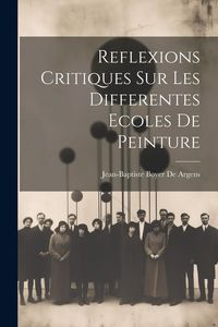 Produktbild: Reflexions Critiques Sur Les Differentes Ecoles De Peinture