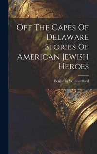 Produktbild: Off The Capes Of Delaware Stories Of American Jewish Heroes