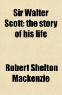 Produktbild: Sir Walter Scott; The Story of His Life