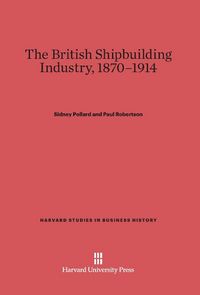 Produktbild: The British Shipbuilding Industry, 1870-1914