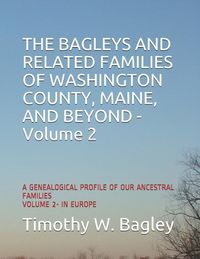 Produktbild: The Bagleys and Related Families of Washington County, Maine, and Beyond