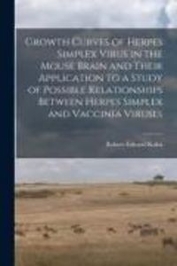 Produktbild: Growth Curves of Herpes Simplex Virus in the Mouse Brain and Their Application to a Study of Possible Relationships Between Herpes Simplex and Vaccini