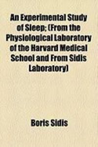 Produktbild: An Experimental Study of Sleep; (From the Physiological Laboratory of the Harvard Medical School and from Sidis Laboratory)