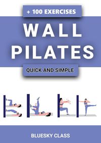 Produktbild: Wall Pilates: Quick-and-Simple to Lose Weight and Stay Healthy. A 30-Day Journey with + 100 Exercises