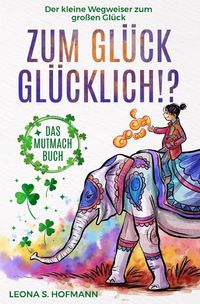 Bild vom Artikel Zum Glück glücklich ! ? vom Autor Leona S. Hofmann