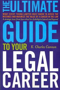 Produktbild: The Ultimate Guide to Your Legal Career: What Every Young Lawyer Must Know to Avoid the Mistakes and Maximize the Value of a Career in the Law