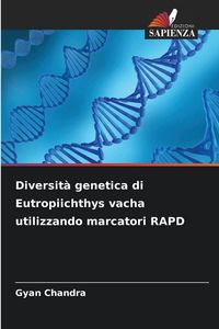 Produktbild: Diversit&agrave; genetica di Eutropiichthys vacha utilizzando marcatori RAPD