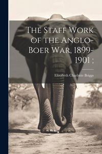 Produktbild: The Staff Work of the Anglo-Boer war, 1899-1901;
