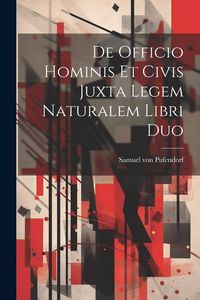 Produktbild: De Officio Hominis Et Civis Juxta Legem Naturalem Libri Duo