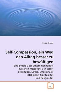 Produktbild: Gehard, S: Self-Compassion, ein Weg den Alltag besser zu bew