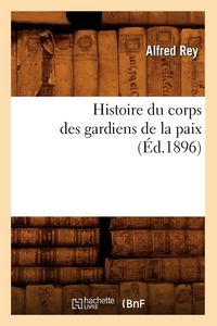 Produktbild: Histoire du corps des gardiens de la paix (&Eacute;d.1896)