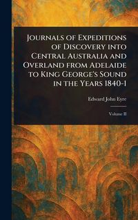 Produktbild: Journals of Expeditions of Discovery Into Central Australia and Overland From Adelaide to King George's Sound in the Years 1840-1