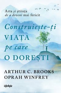 Produktbild: Construie&iquest;te-&iquest;i via&iquest;a pe care o dore&iquest;ti: arta &iquest;i &iquest;tiin&iquest;a de a deveni mai fericit