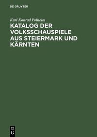 Bild vom Artikel Katalog der Volksschauspiele aus Steiermark und Kärnten vom Autor Karl Konrad Polheim