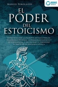 Produktbild: EL PODER DEL ESTOICISMO: C&oacute;mo utilizar la filosof&iacute;a antigua para su desarrollo personal, conseguir resiliencia y autodisciplina, y encontrar la sereni